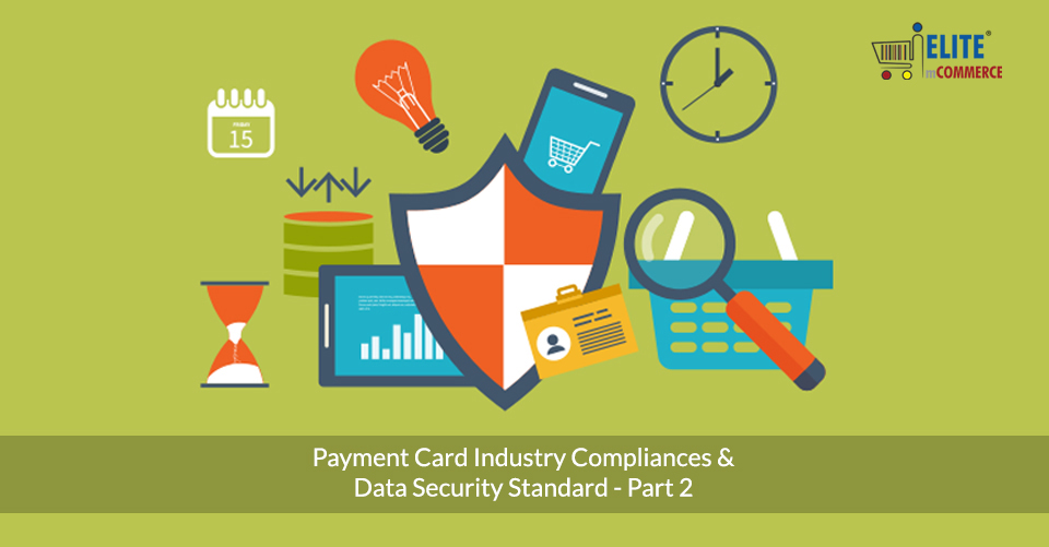 Payment Card Industry (PCI) Compliances and Data Security Standard (DSS) Requirements – Part 2