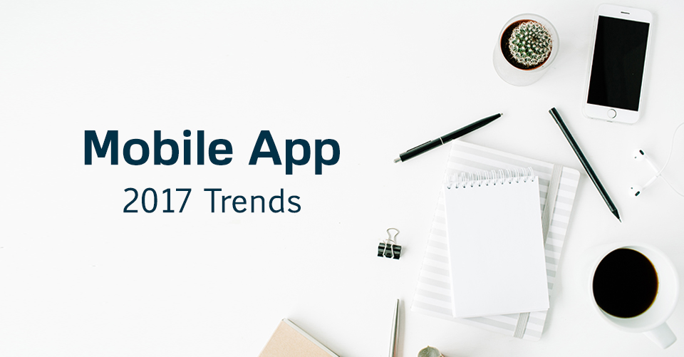 Mobile Apps – 2017 Trends to be – Part 1