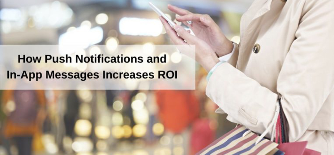 Push Notifications and In-App Messages Can Skyrocket Your Mobile ROI
