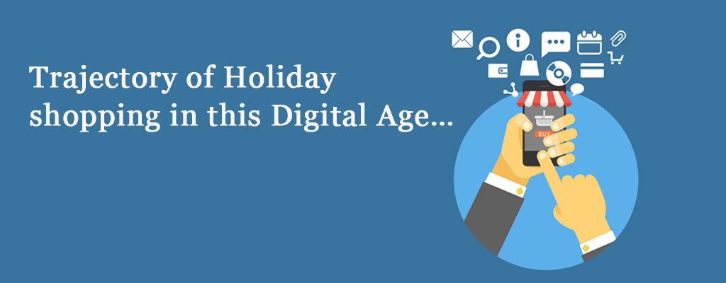 Trajectory of Holiday shopping in this Digital Age…