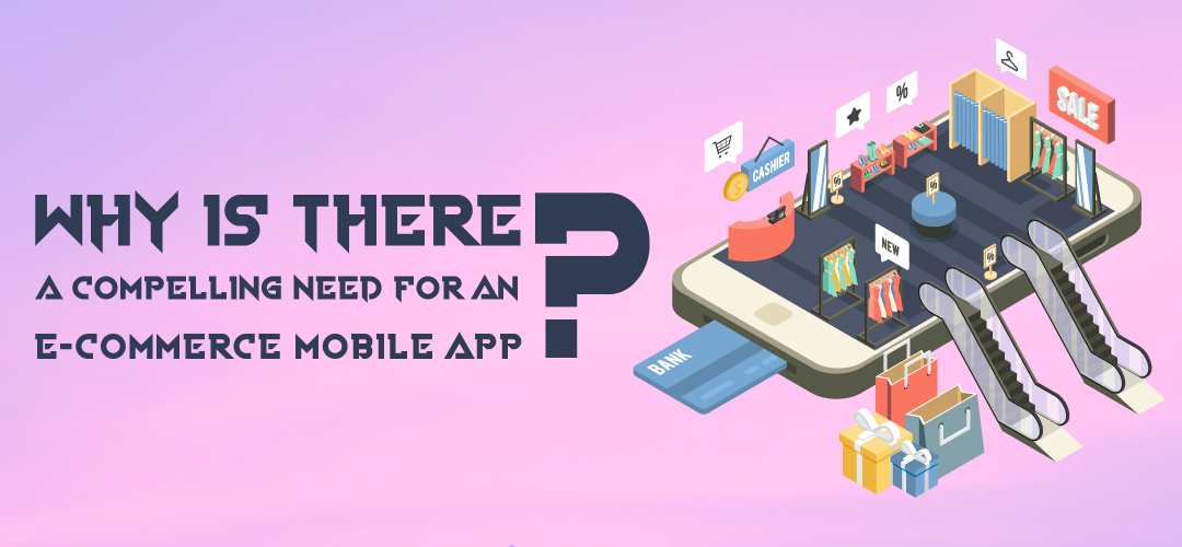 Why is there a compelling need for an e commerce mobile app 1 1