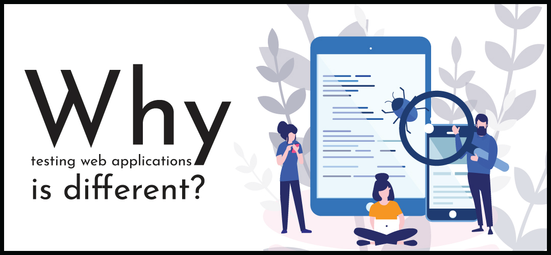 Why Testing Web Applications is Different from Other?