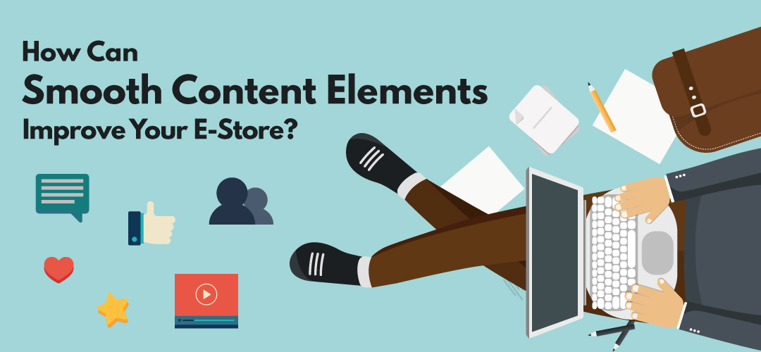 How Can Smooth Content Elements Improve Your E-Store?