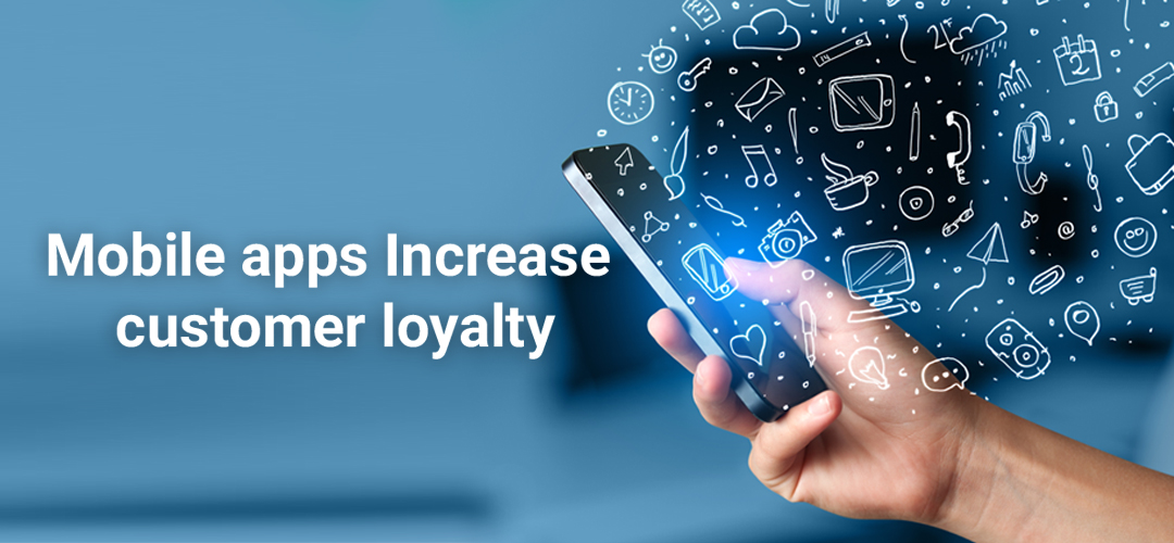 Increase Customer Loyalty Through Mobile Apps!