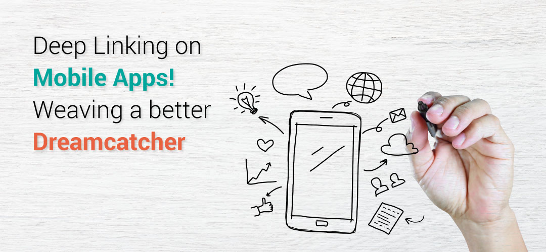 Deep Linking on Mobile Apps! Weaving a better Dreamcatcher