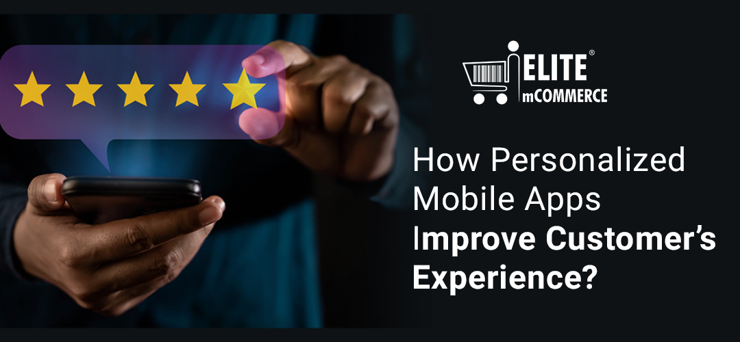 How Mobile App Personalization Has Become the New Trick for Re-defining Customer Experience?