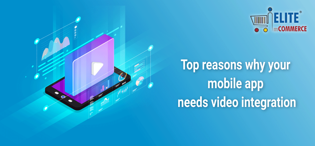 Top reasons why your mobile app needs video integration