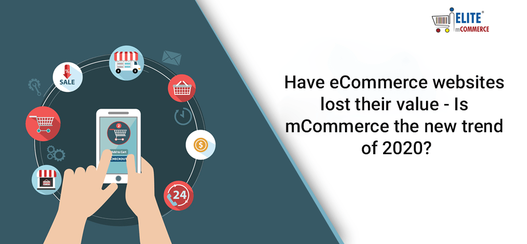 Have eCommerce websites lost their value – Is mCommerce the new trend of 2020?