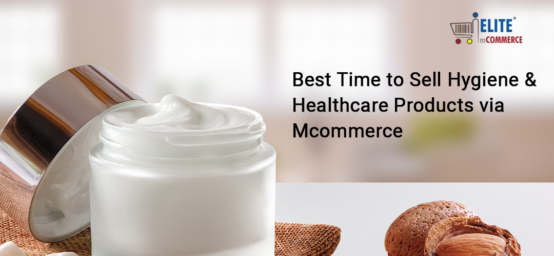 This is the best time to sell Hygiene & Healthcare products via Mcommerce