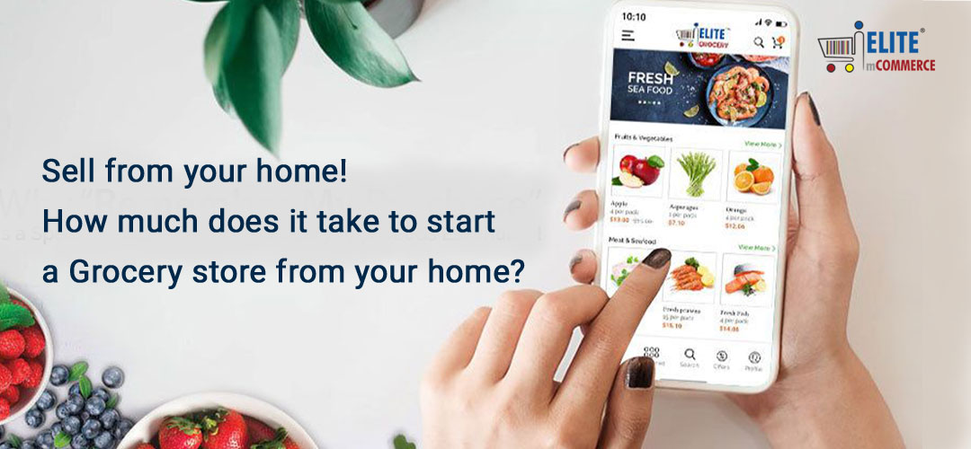 Sell from your home! How much does it take to start a Grocery store from your home?