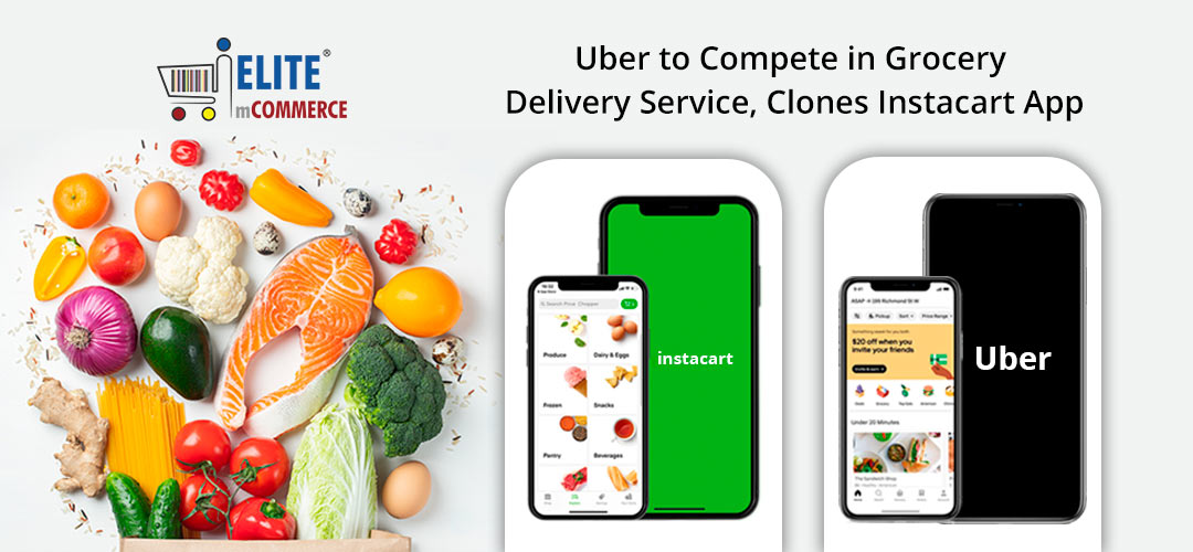 Uber to Compete in Grocery Delivery Service, Clones Instacart App