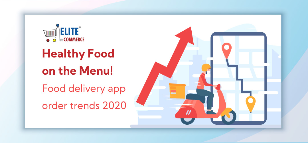 Healthy Food on the Menu! Food delivery app order trends 2020