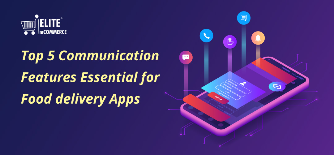 Top 5 Communication Features Essential for Food delivery Apps