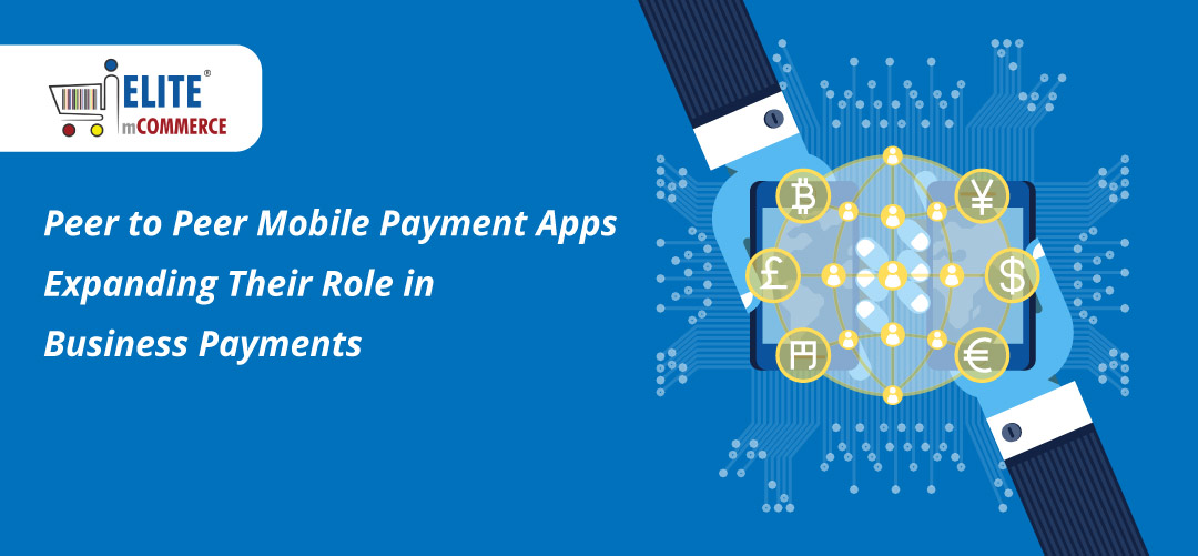 Peer to Peer Mobile Payment Apps Expanding Their Role in Business Payments