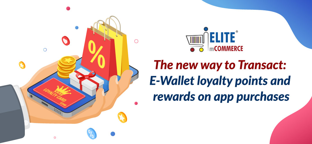 The new way to Transact: E-Wallet loyalty points and rewards on app purchases