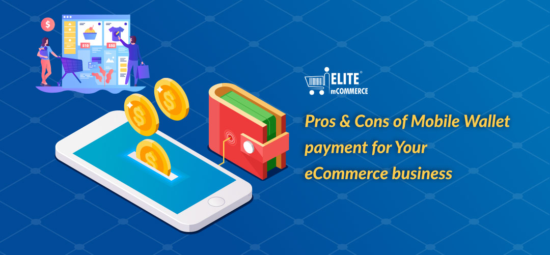 ‌Pros‌ ‌&‌ ‌Cons‌ ‌of‌ ‌Mobile‌ ‌Wallet‌ ‌payment‌ ‌for‌ ‌Your‌ ‌ eCommerce‌ ‌business