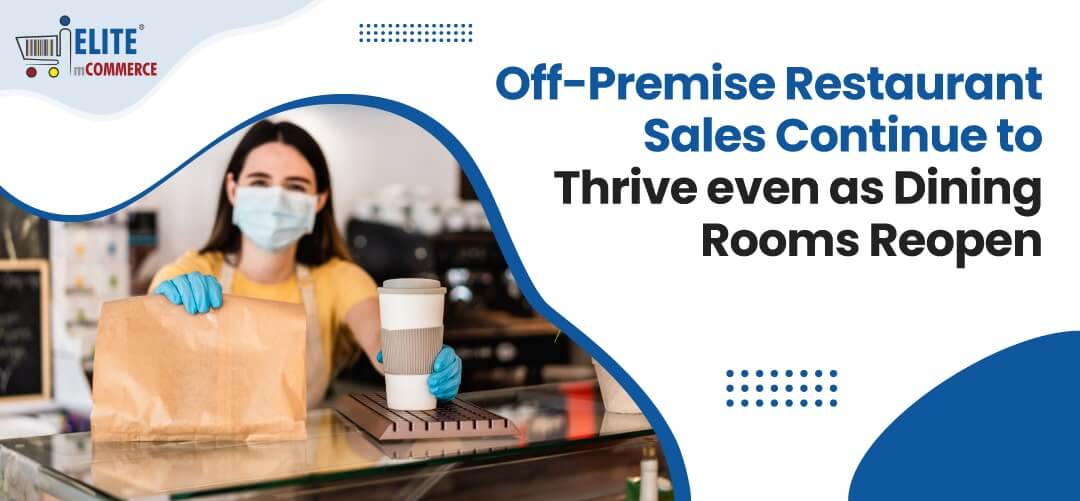 Off-Premise Restaurant Sales Continue to Thrive Even As Dining Rooms Reopen
