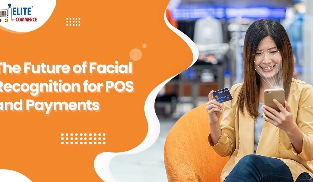 The Future of Facial Recognition for POS and Payments