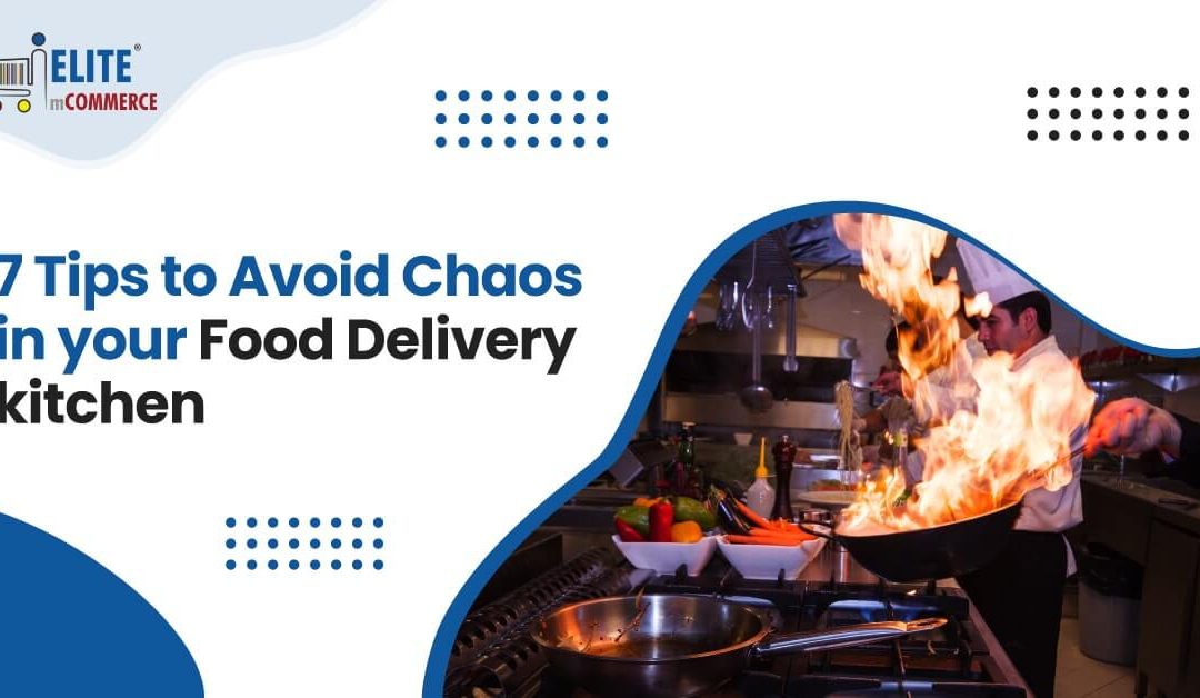 7 Tips to Avoid Chaos in your Food Delivery Kitchen
