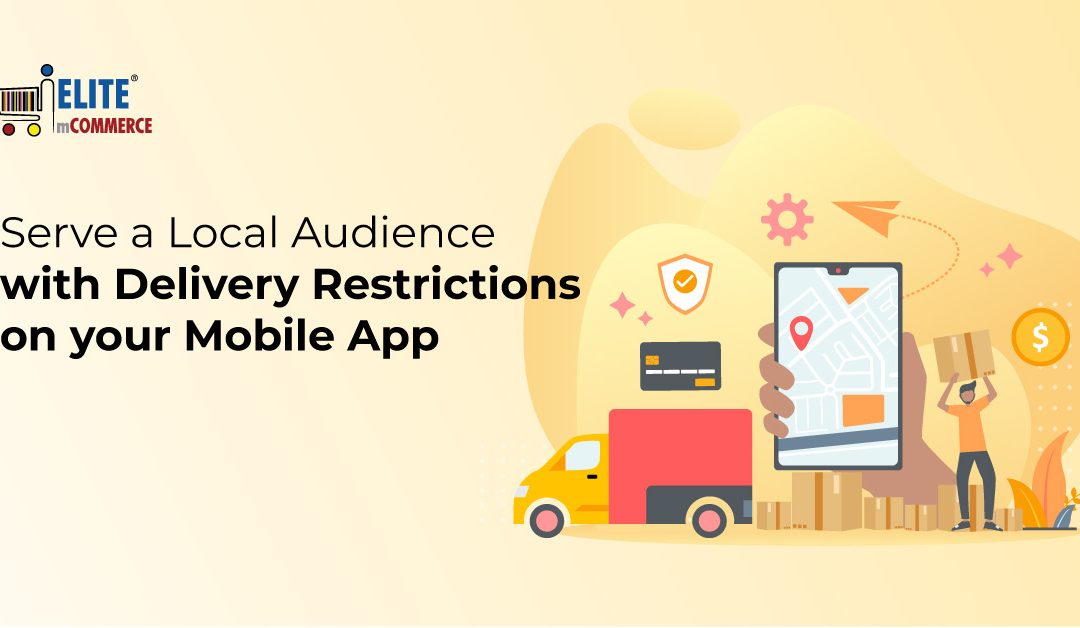 Serve a Local Audience with Delivery Restrictions on your Mobile App
