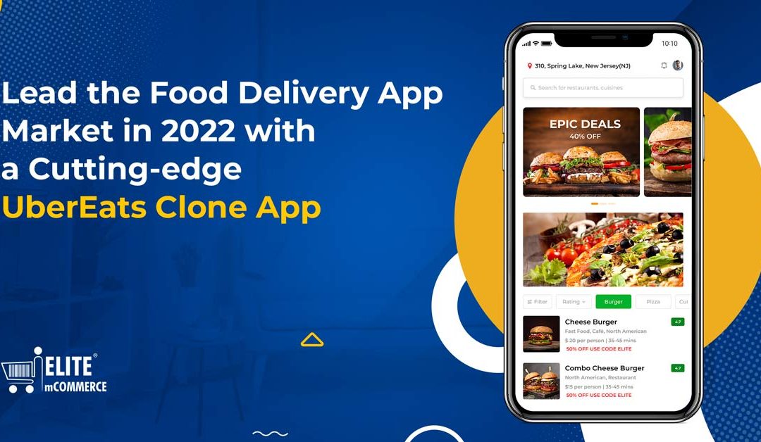 Lead the Food Delivery App Market in 2022 with a Cutting-edge UberEats Clone App