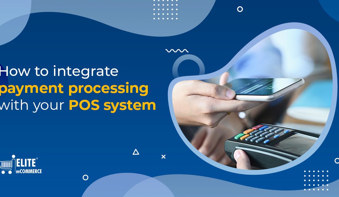 How to integrate payment processing with your POS system