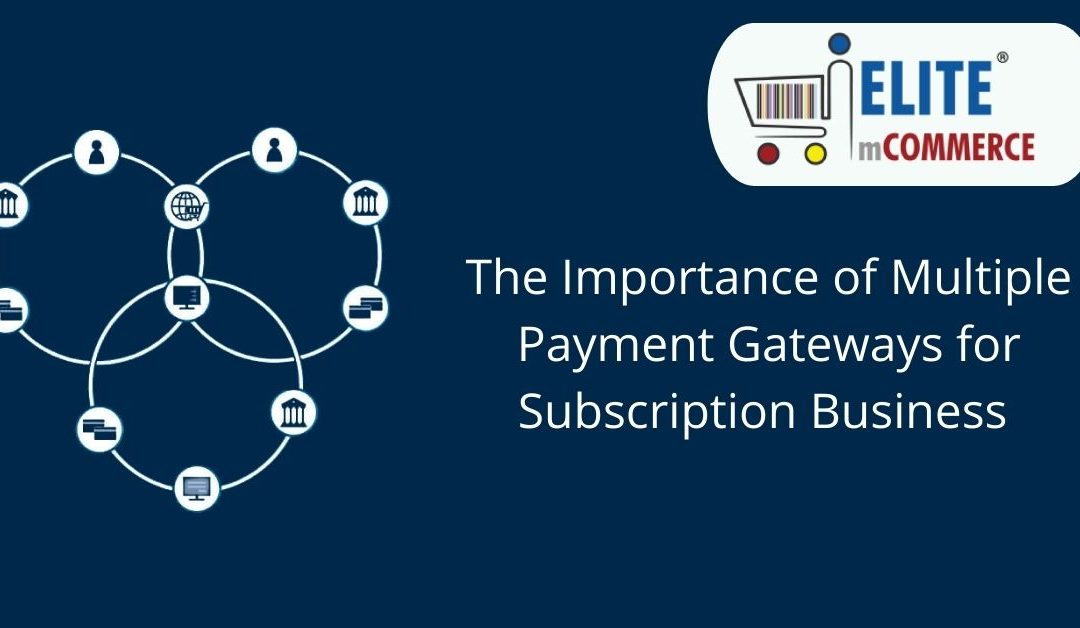 The importance of Multiple Payment gateways for Subscription business