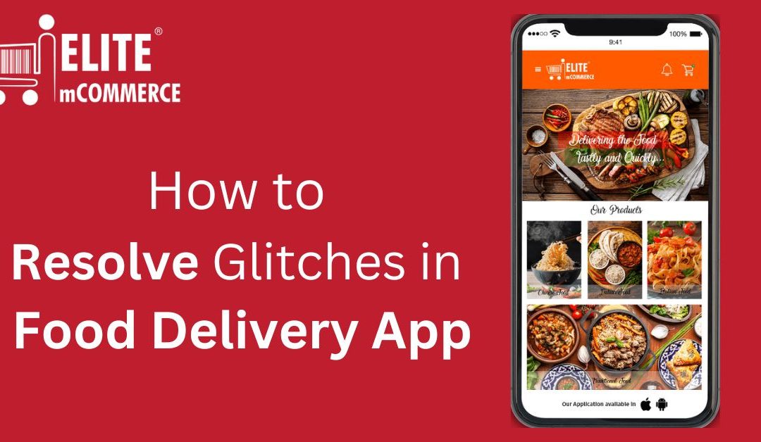How to Resolve Glitches in Your Food Delivery Apps: Steps to Follow