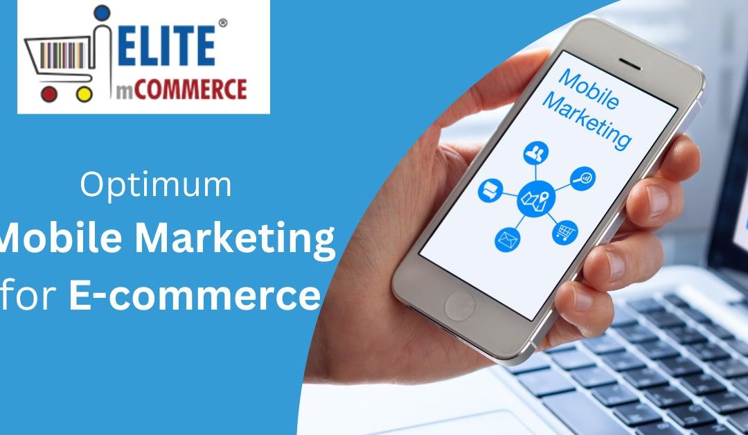 Optimum Mobile Marketing Tactics for E-Commerce
