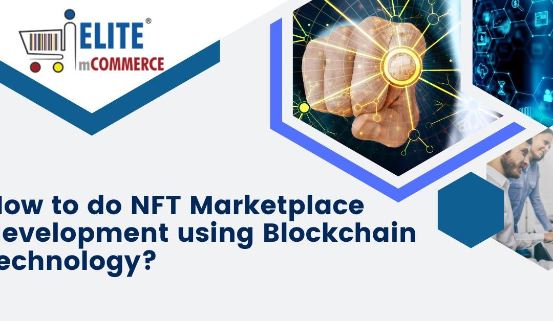 How to do NFT Marketplace development using Blockchain technology?