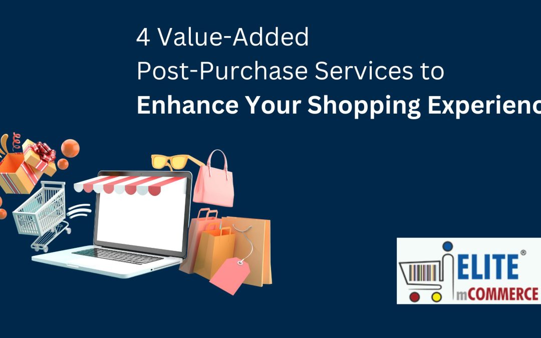 4 Value-Added Post-Purchase Services to Enhance Your Shopping Experience