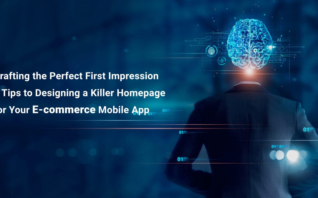 Crafting the Perfect First Impression: 5 Tips to Designing a Killer Homepage for Your E-commerce Mobile App