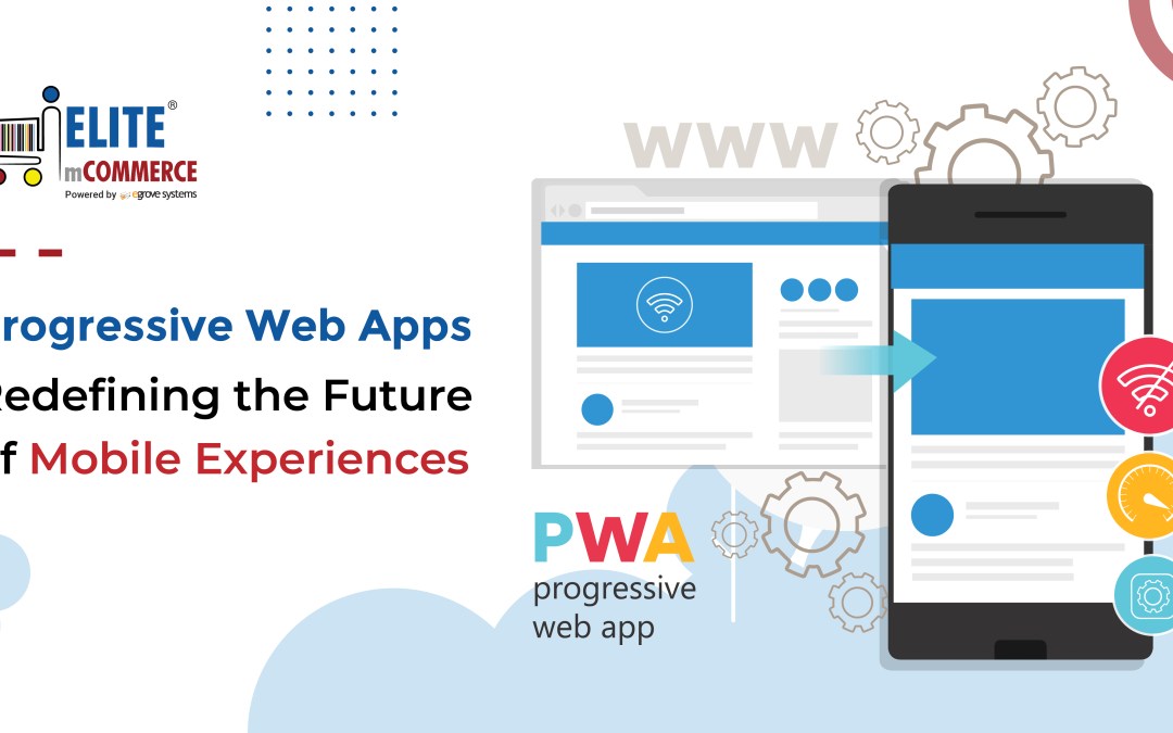 Progressive Web Apps: Redefining the Future of Mobile Experiences