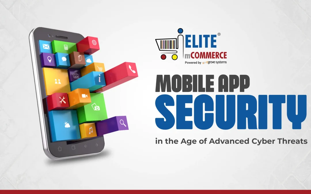 Mobile App Security in the Age of Advanced Cyber Threats