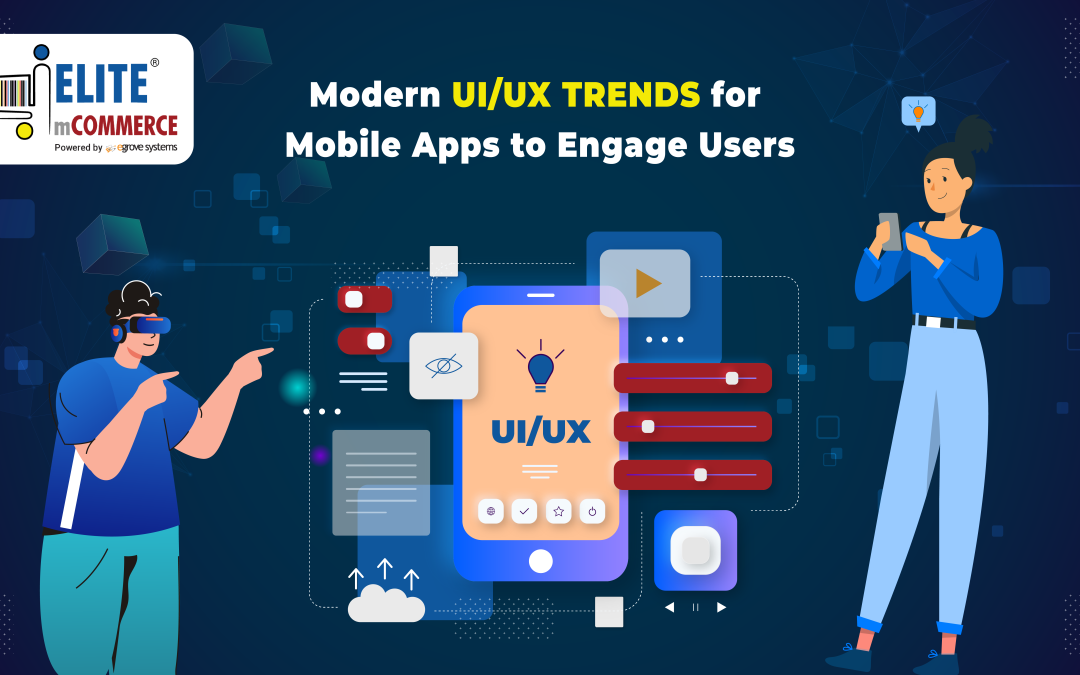 Modern UI/UX Trends for Mobile Apps to Engage Users