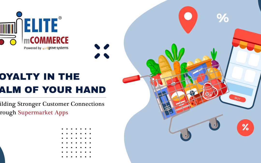 Loyalty in the Palm of Your Hand: Building Stronger Customer Connections Through Supermarket Apps