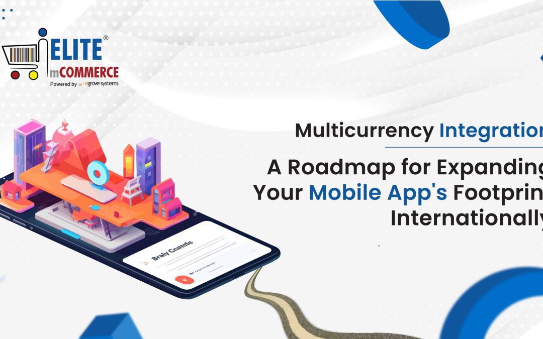 Multicurrency Integration: A Roadmap for Expanding Your Mobile App’s Footprint Internationally