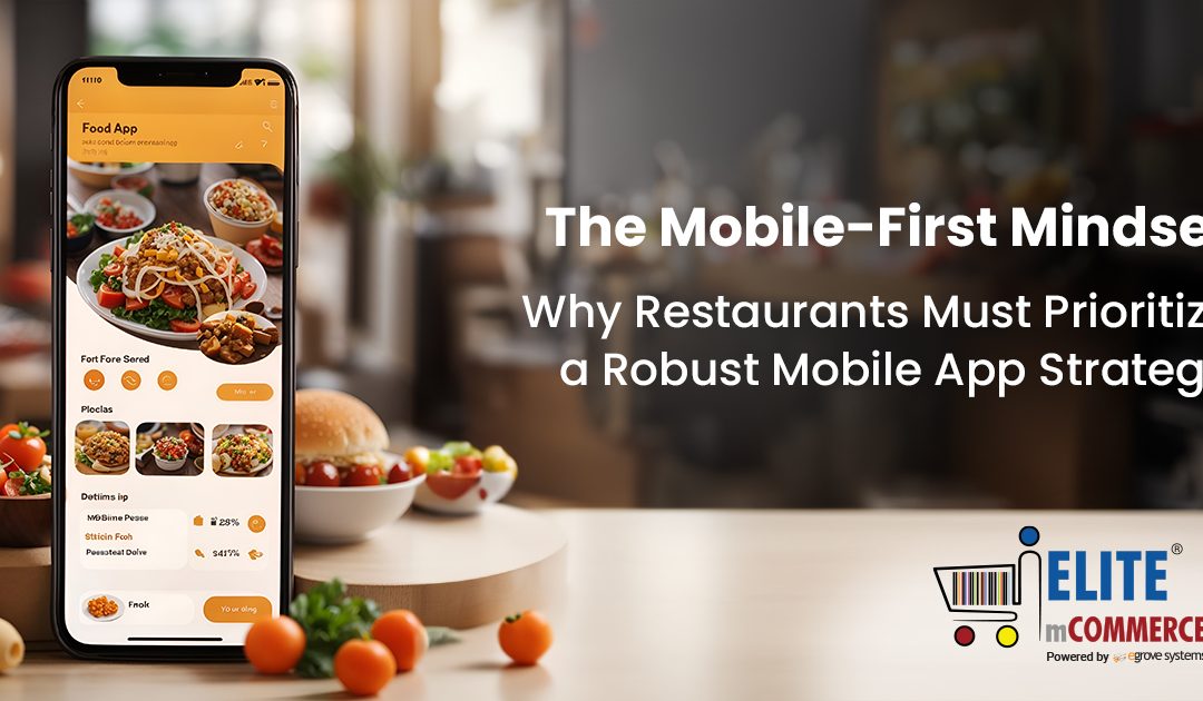The Mobile-First Mindset: Why Restaurants Must Prioritize a Robust Mobile App Strategy
