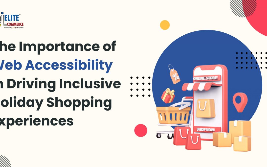The Importance of Web Accessibility in Driving Inclusive Holiday Shopping Experiences