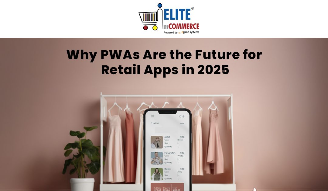 Why PWAs Are the Future for Retail Apps in 2025 